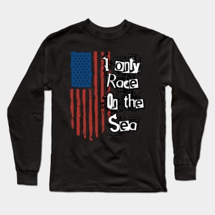 I ONLY RACE ON THE WATER Long Sleeve T-Shirt